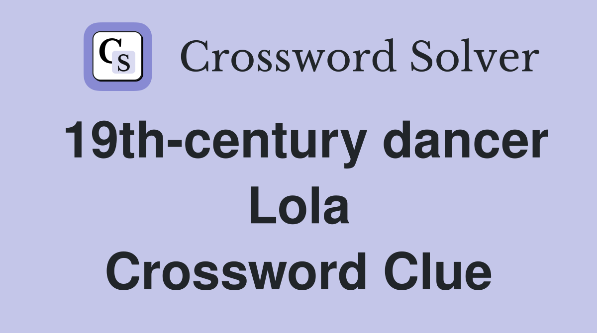 19th-century dancer Lola Crossword Clue