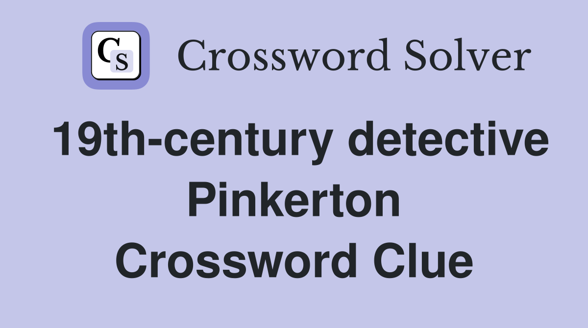 19th-century detective Pinkerton Crossword Clue