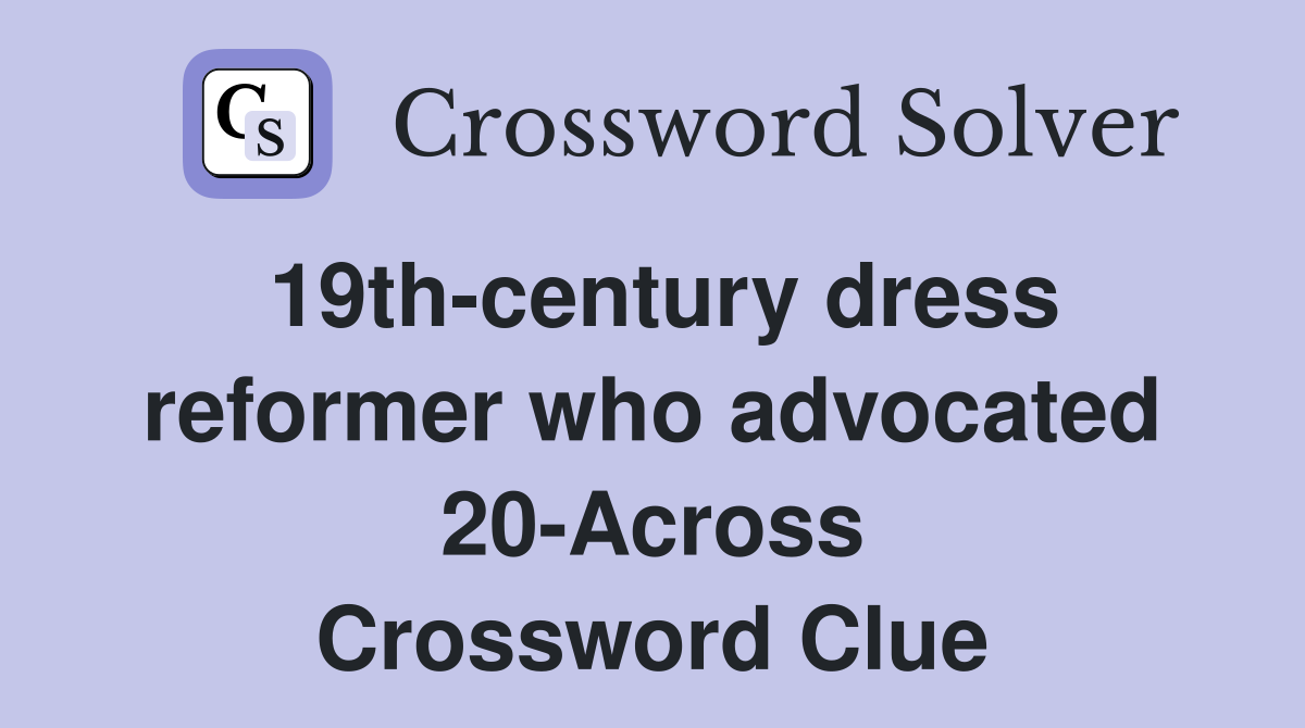 19th-century dress reformer who advocated 20-Across Crossword Clue