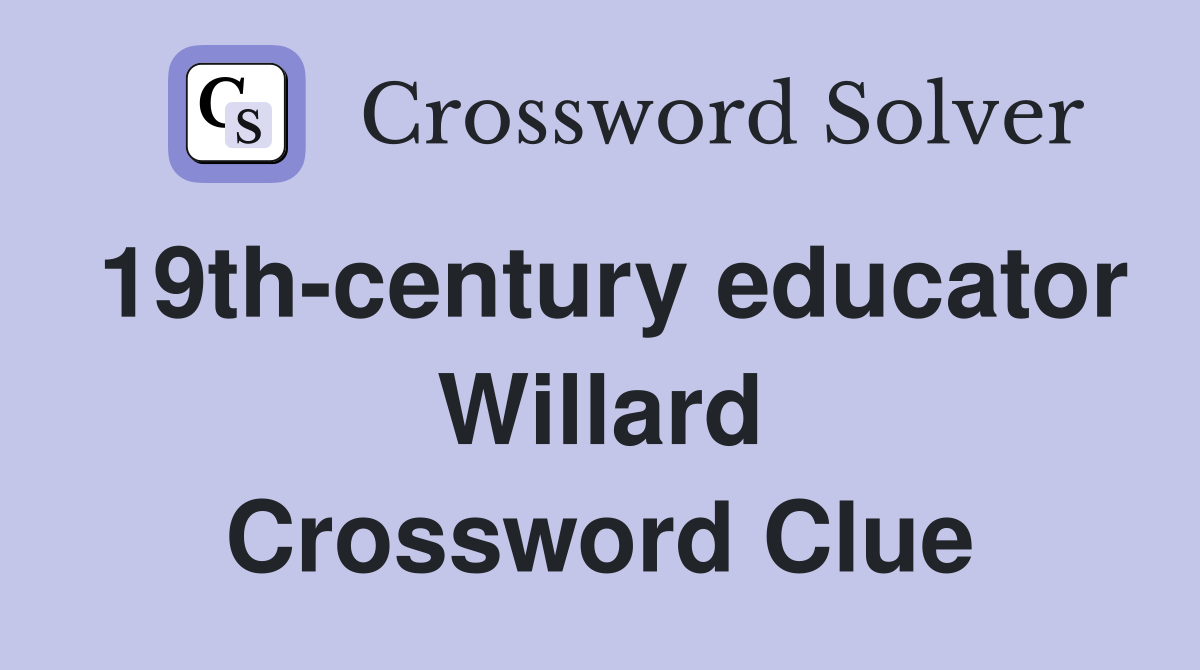 19th-century educator Willard Crossword Clue