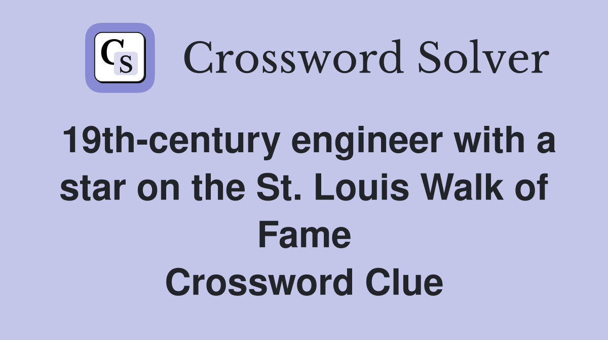 19th-century engineer with a star on the St. Louis Walk of Fame Crossword Clue