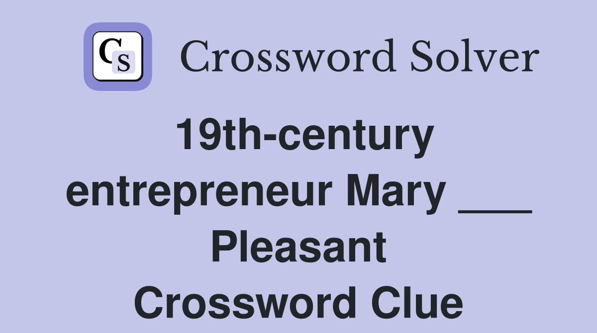 19th-century entrepreneur Mary ___ Pleasant Crossword Clue