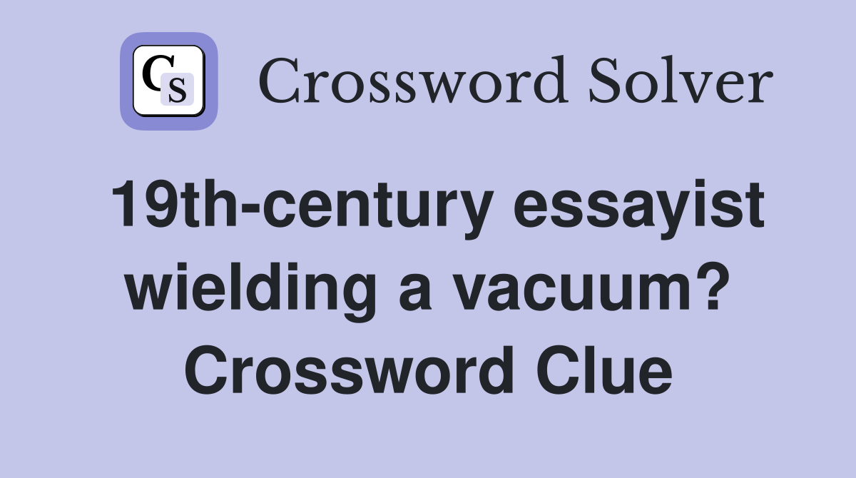 19th-century essayist wielding a vacuum? Crossword Clue