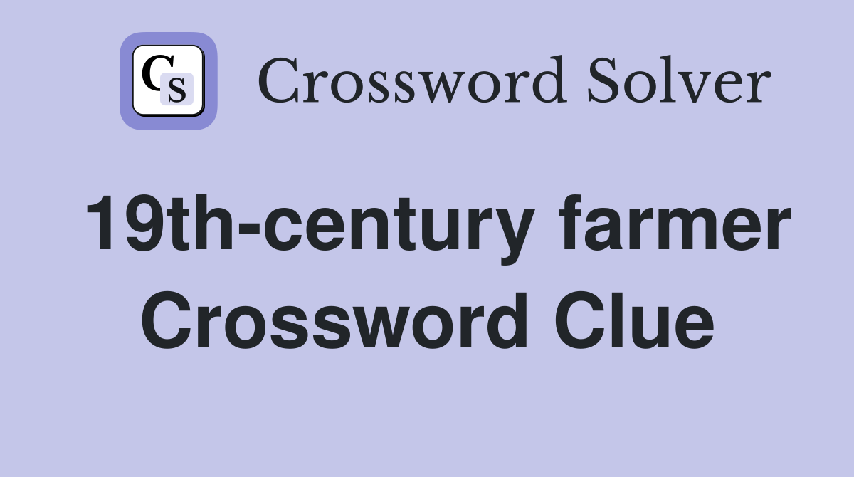 19th-century farmer Crossword Clue