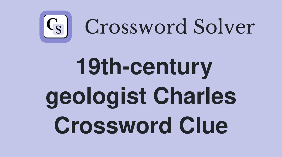 19th-century geologist Charles Crossword Clue