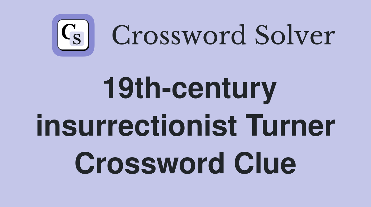 19th-century insurrectionist Turner Crossword Clue