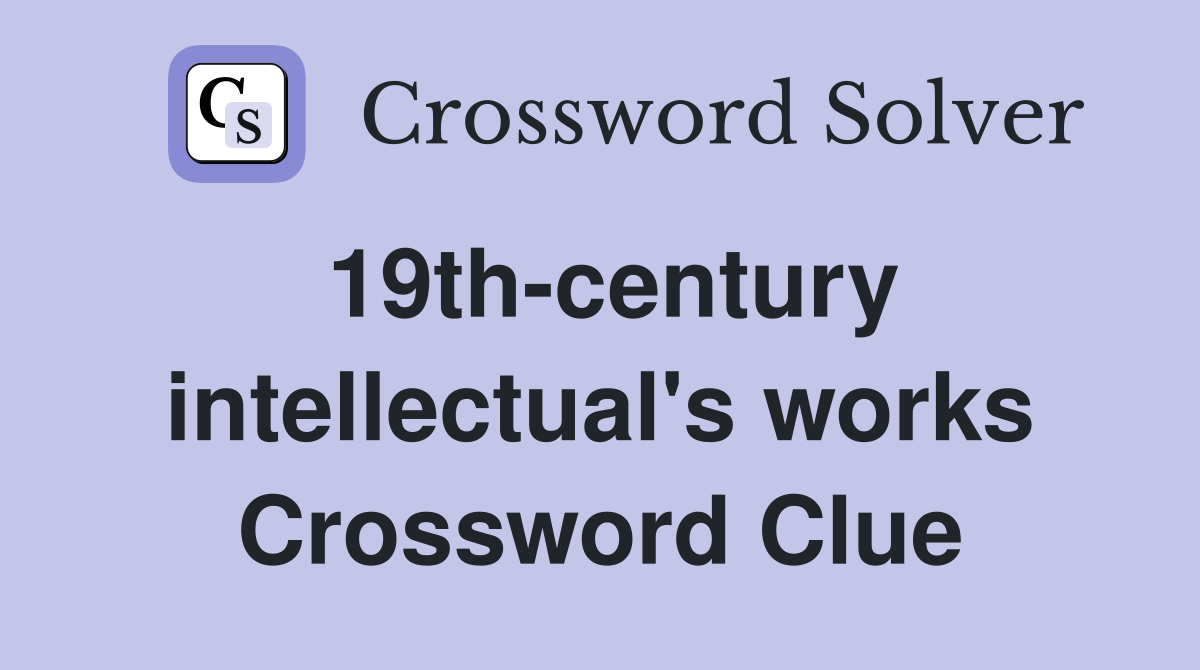 19th-century intellectual's works Crossword Clue