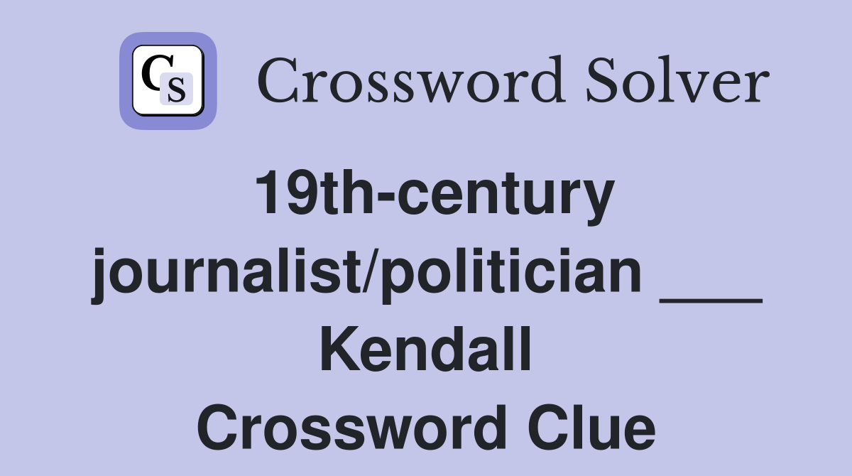 19th-century journalist/politician ___ Kendall Crossword Clue