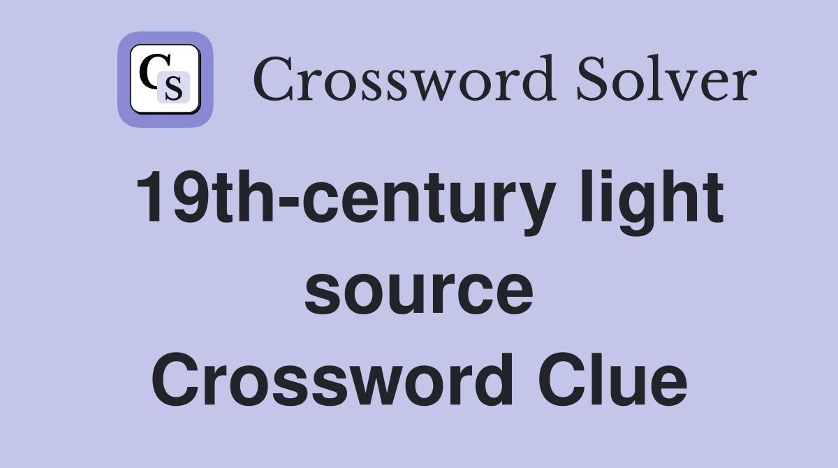 19th-century light source Crossword Clue