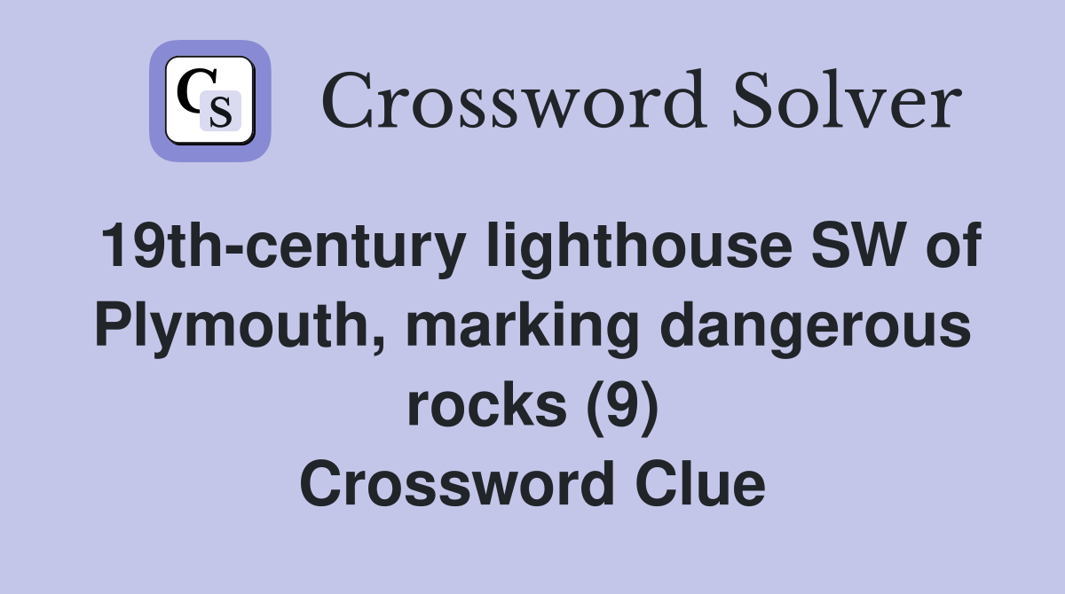 19th-century lighthouse SW of Plymouth, marking dangerous rocks (9) Crossword Clue