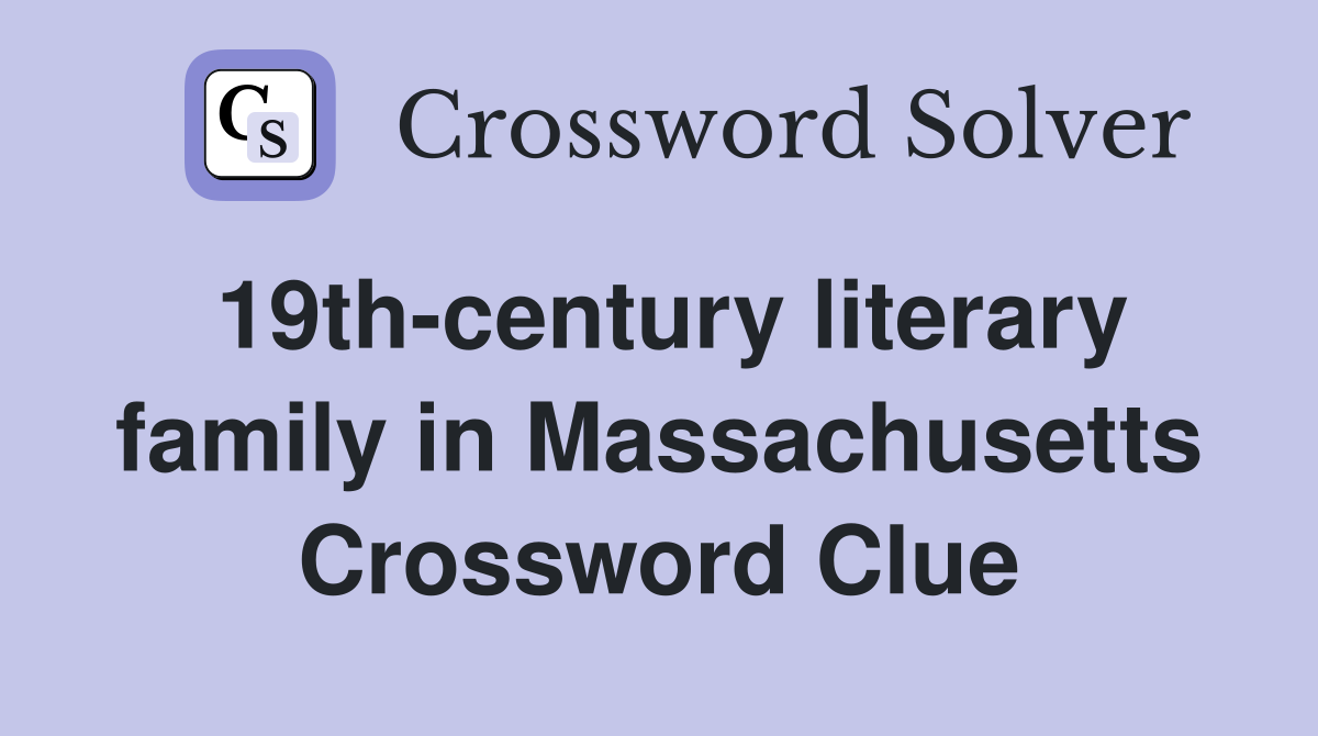 19th-century literary family in Massachusetts Crossword Clue