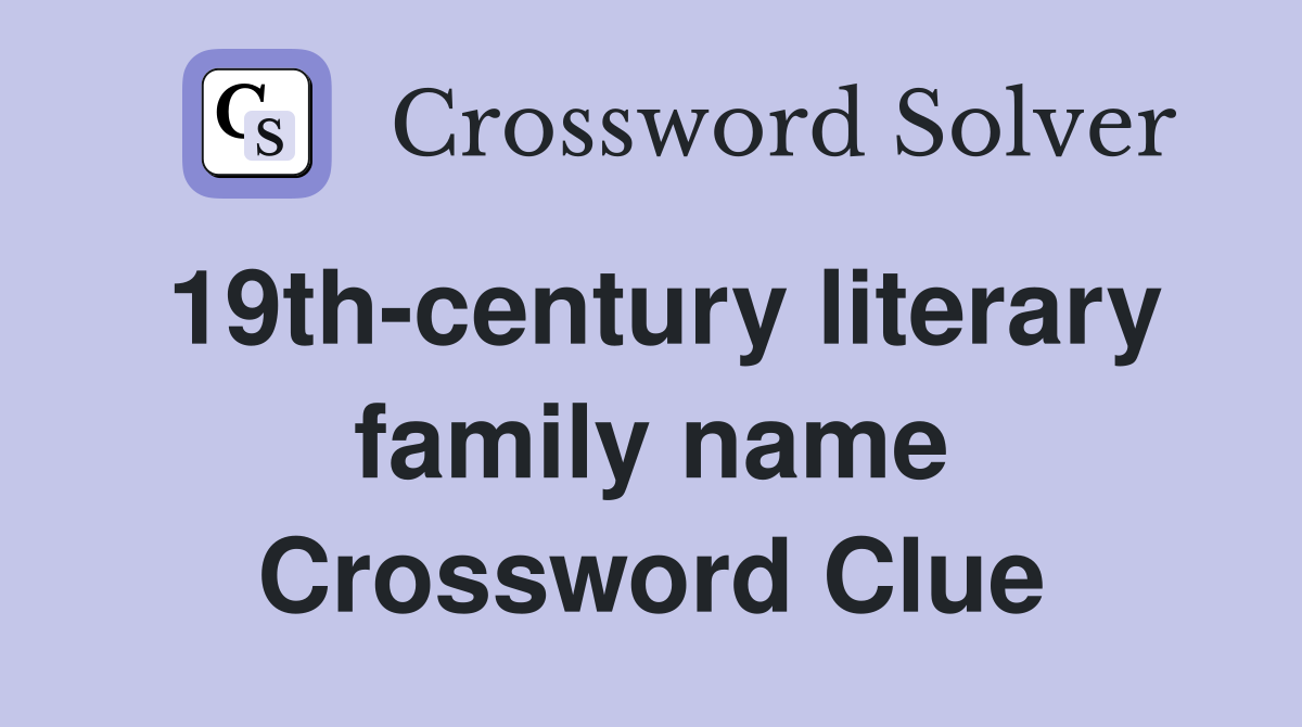 19th-century literary family name Crossword Clue