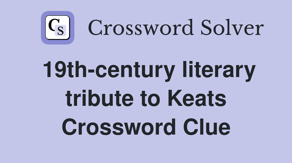 19th-century literary tribute to Keats Crossword Clue