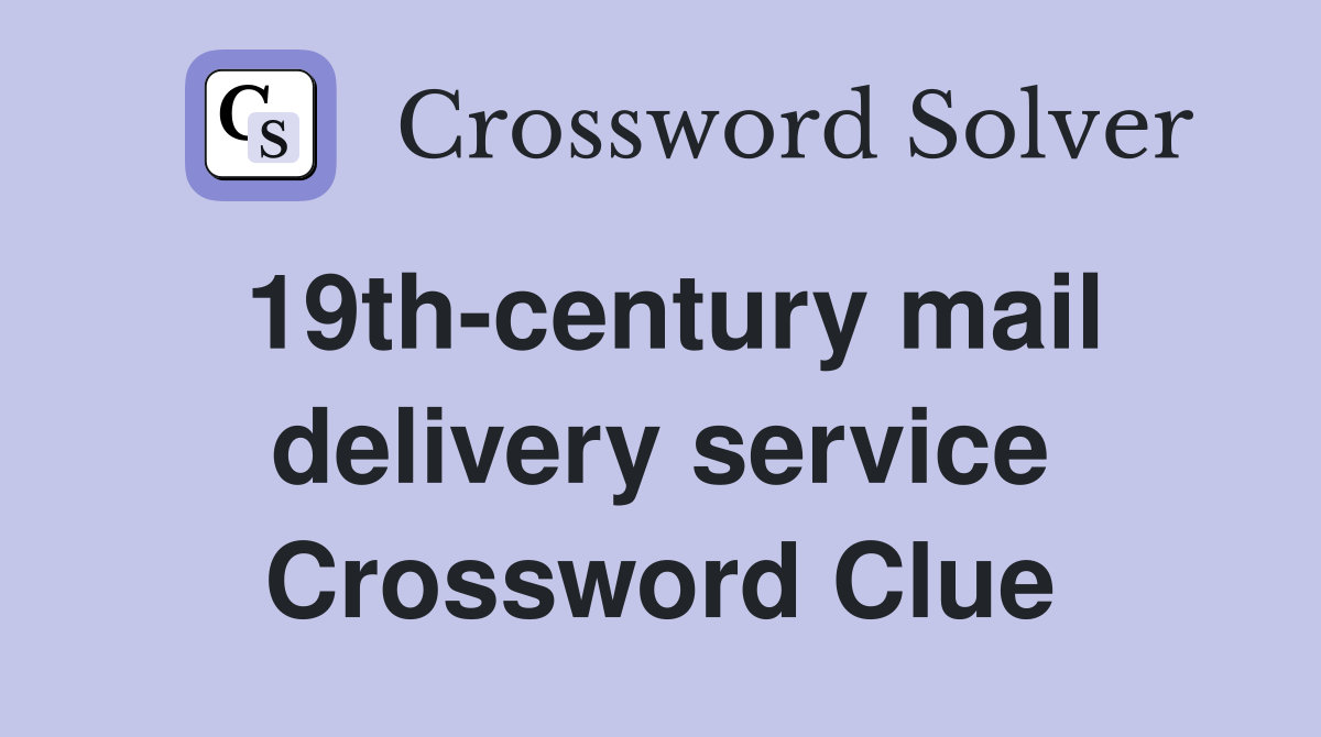 19th-century mail delivery service Crossword Clue