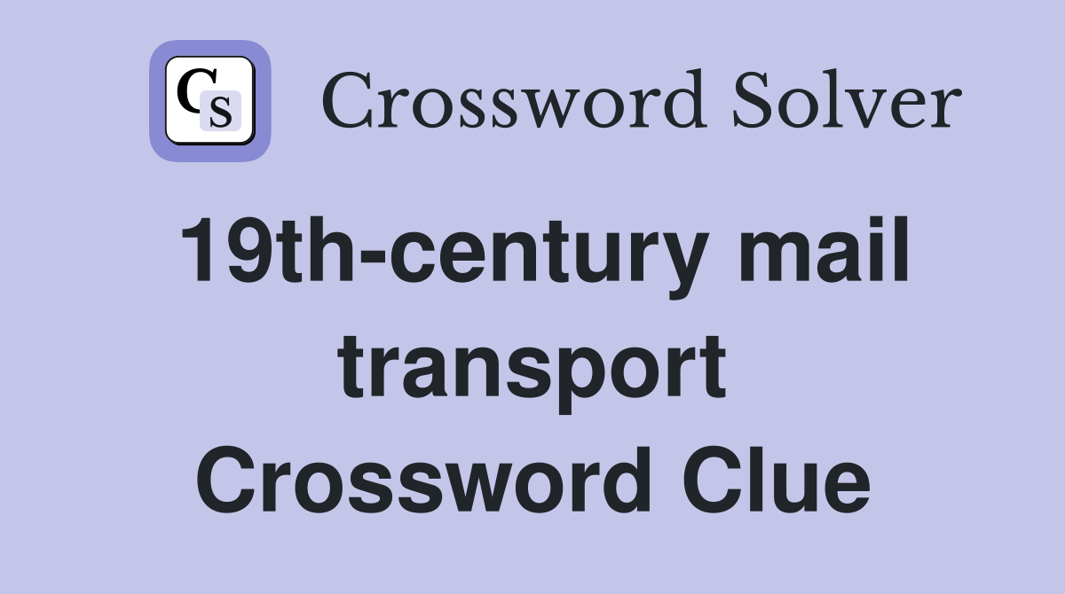 19th-century mail transport Crossword Clue