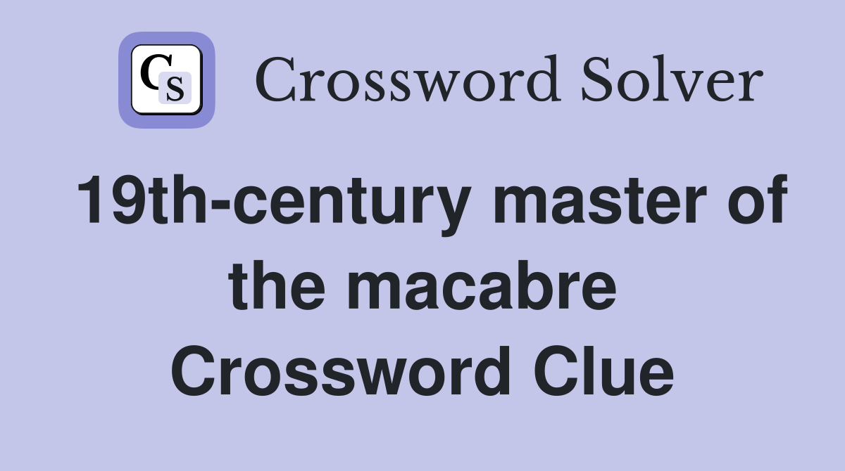 19th-century master of the macabre Crossword Clue