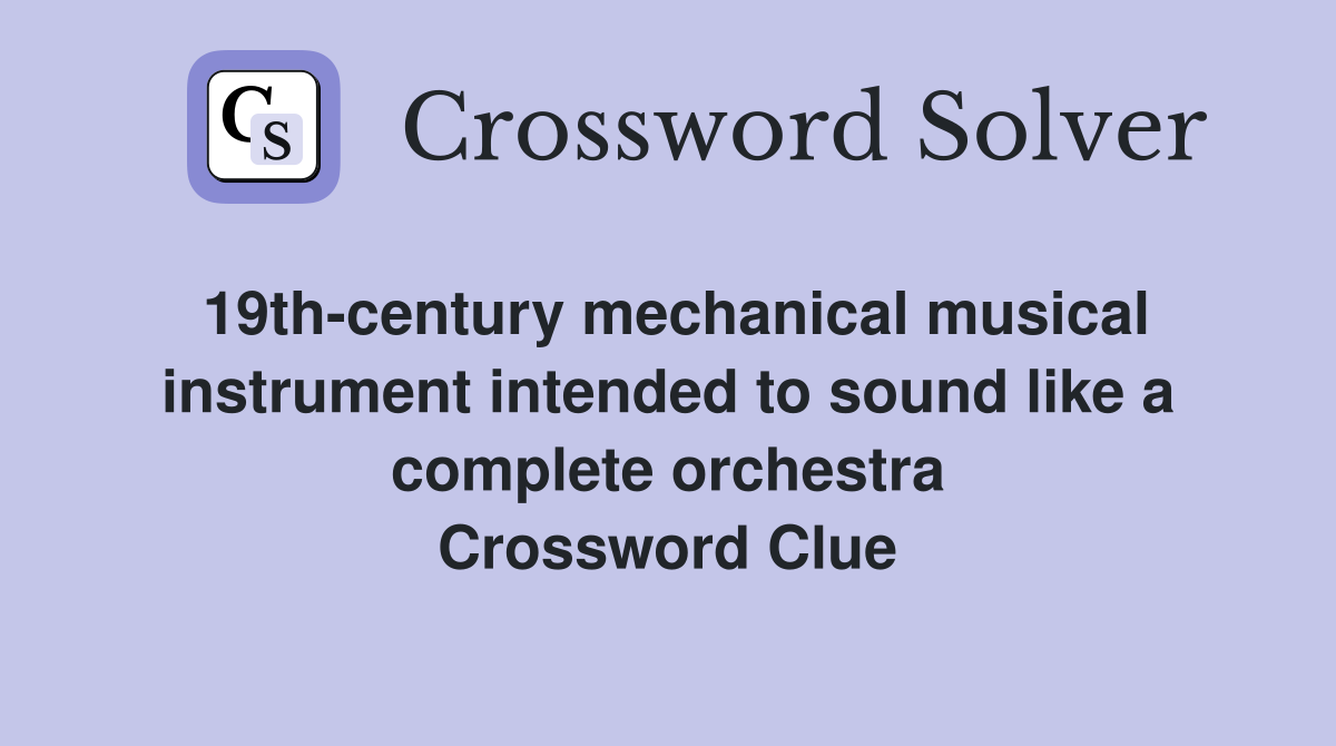 19th-century mechanical musical instrument intended to sound like a complete orchestra Crossword Clue