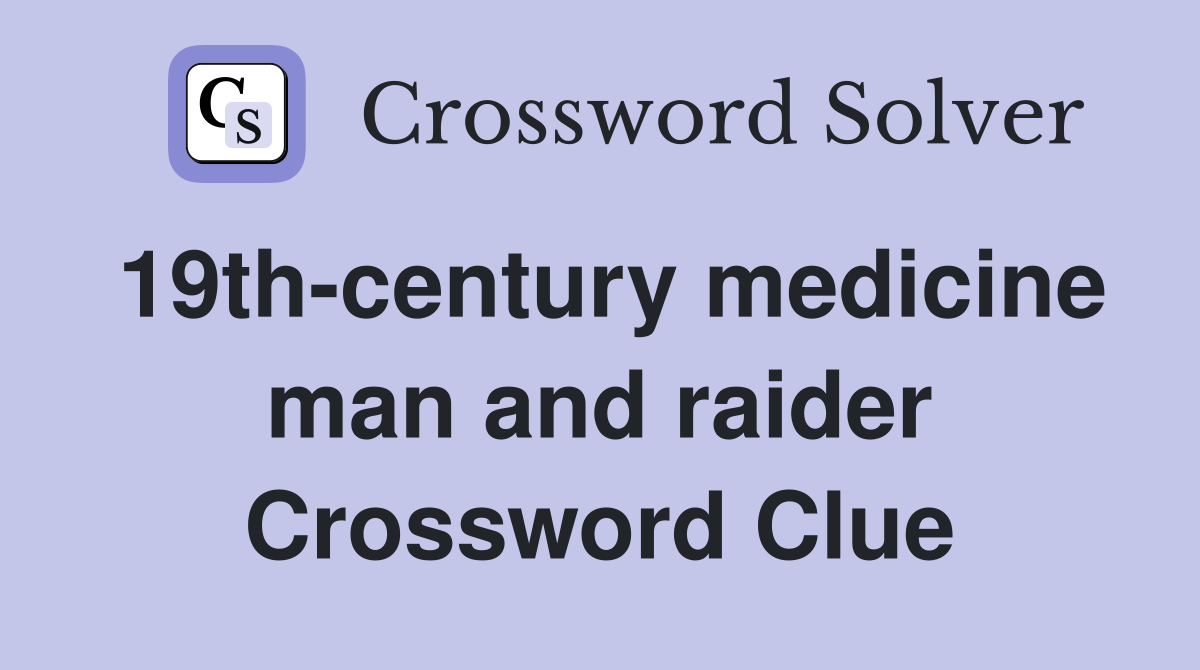 19th-century medicine man and raider Crossword Clue