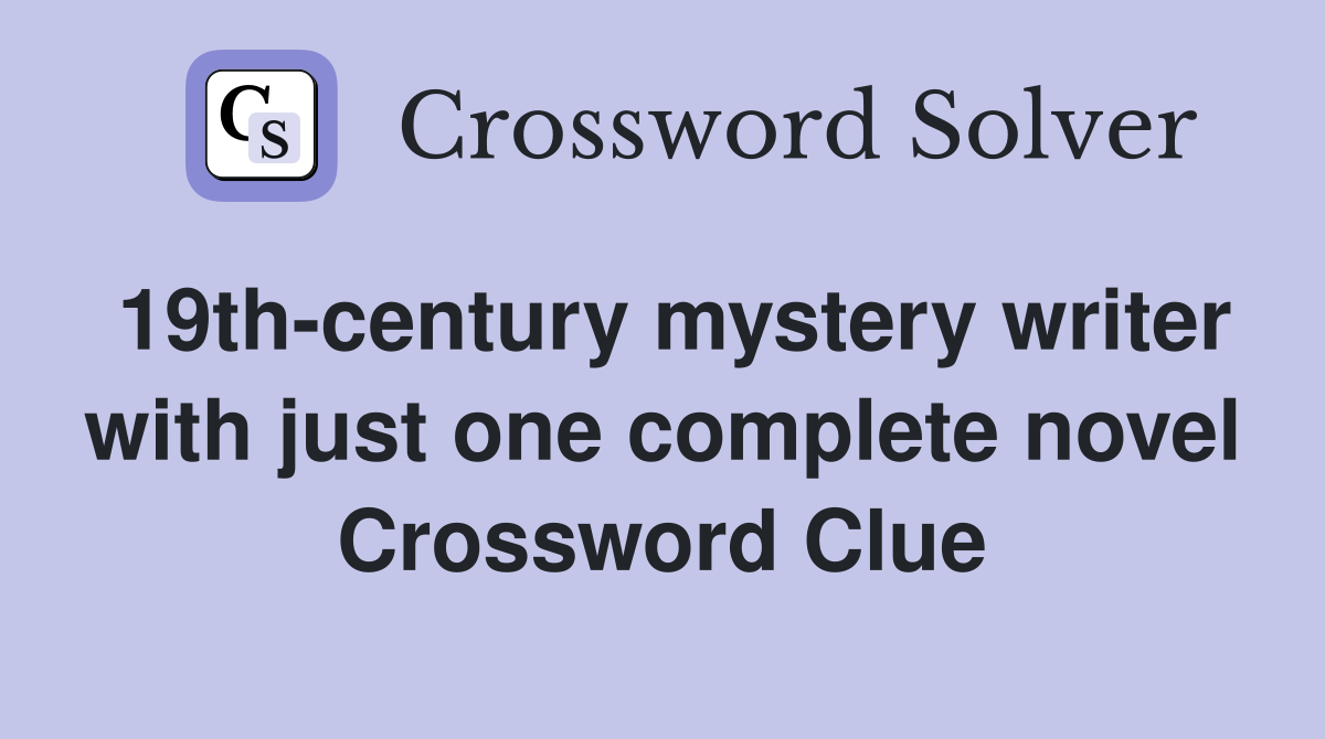 19th-century mystery writer with just one complete novel Crossword Clue