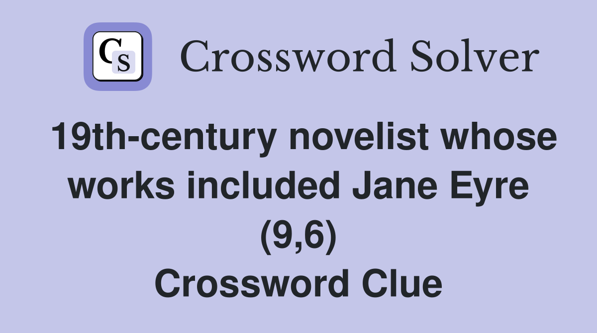 19th-century novelist whose works included Jane Eyre (9,6) Crossword Clue