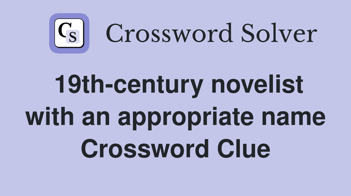 19th-century novelist with an appropriate name Crossword Clue