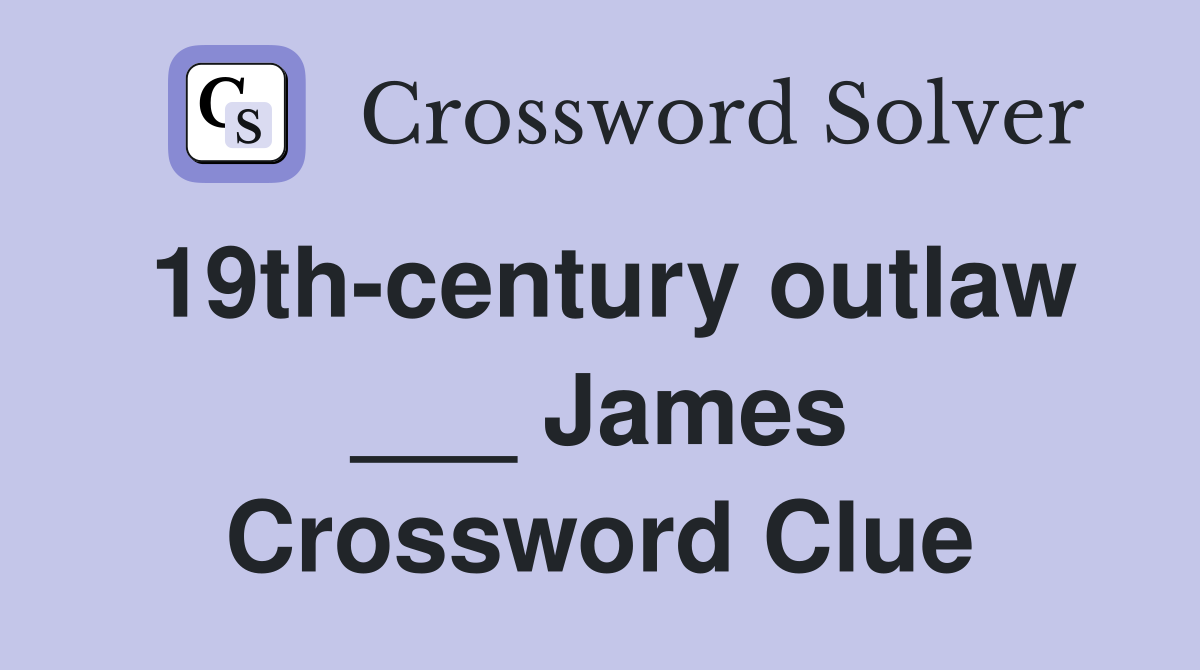 19th-century outlaw ___ James Crossword Clue