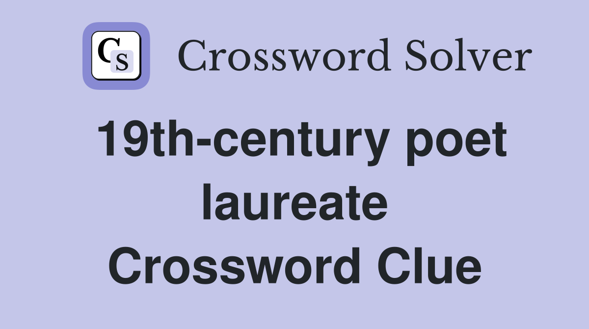 19th-century poet laureate Crossword Clue