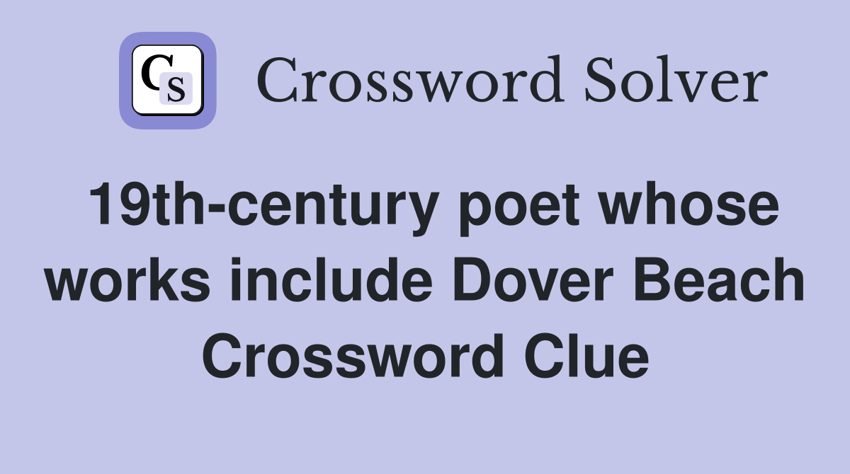 19th-century poet whose works include Dover Beach Crossword Clue