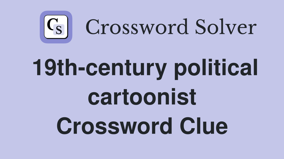 19th-century political cartoonist Crossword Clue