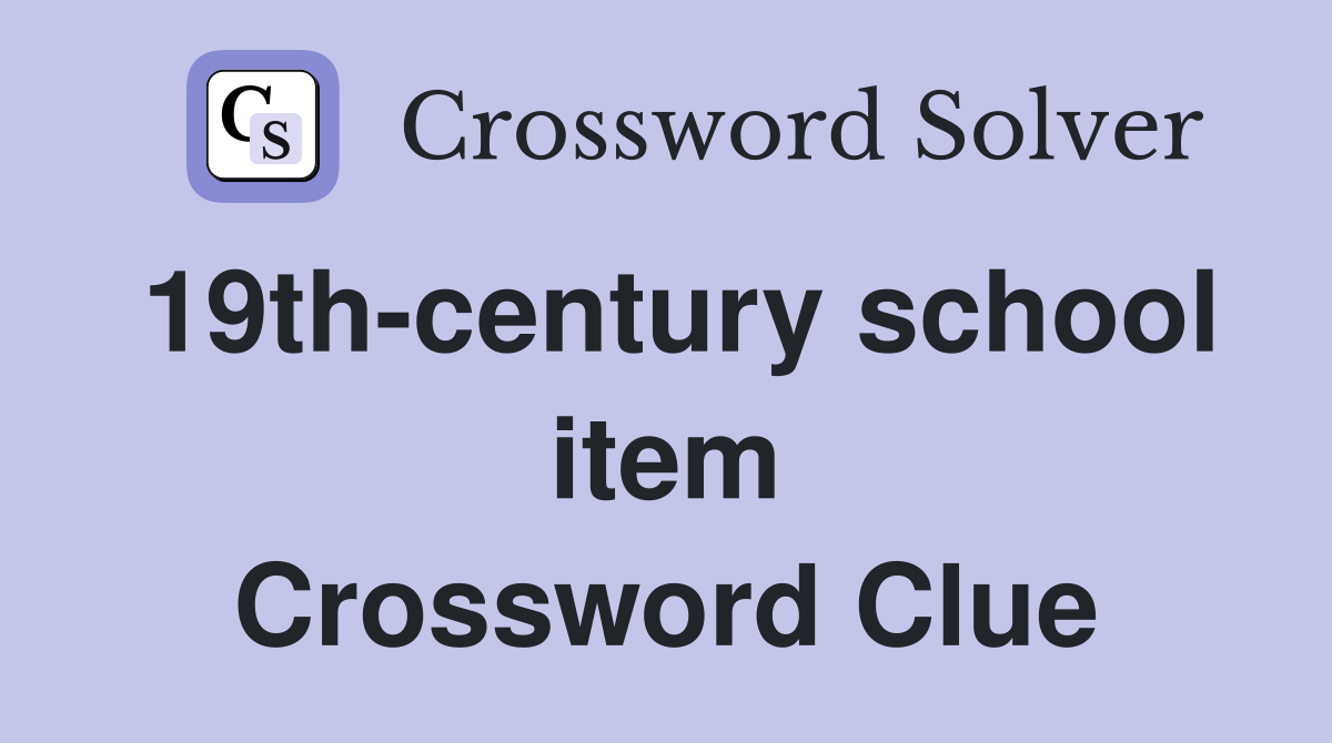 19th-century school item Crossword Clue