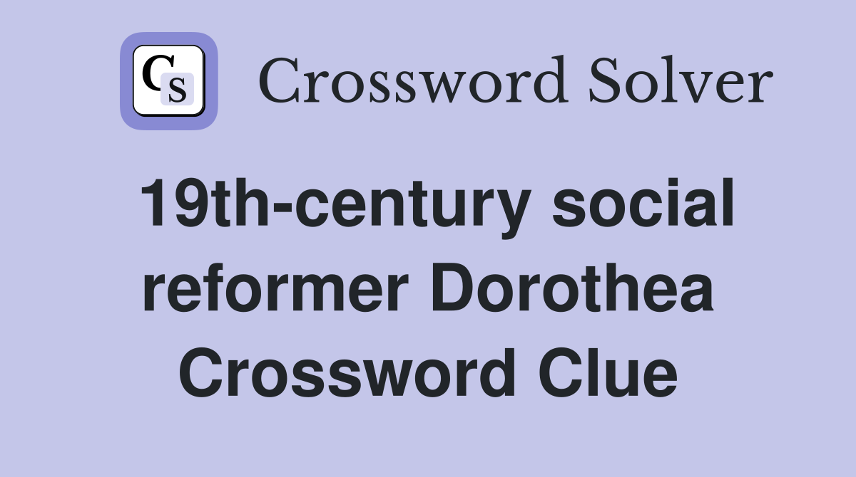 19th-century social reformer Dorothea Crossword Clue