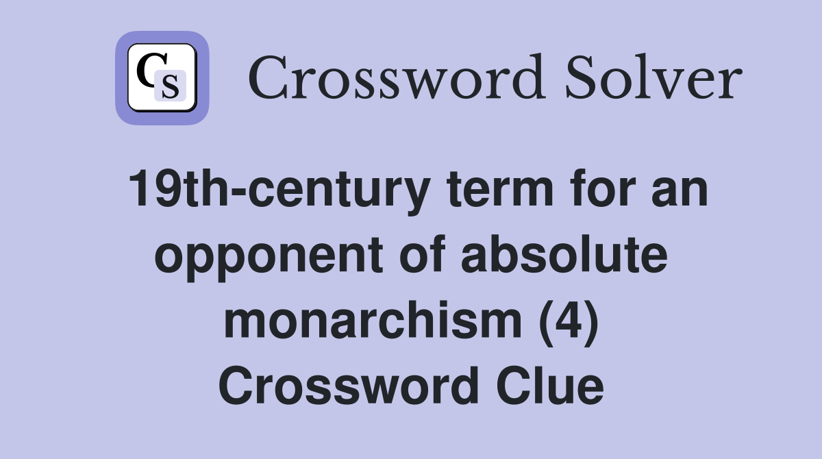 19th-century term for an opponent of absolute monarchism (4) Crossword Clue