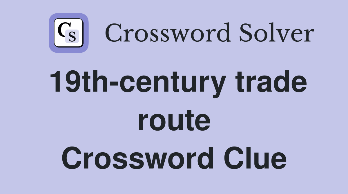 19th-century trade route Crossword Clue