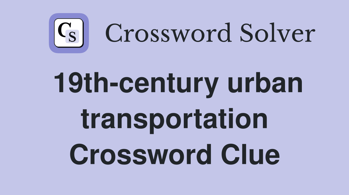 19th-century urban transportation Crossword Clue