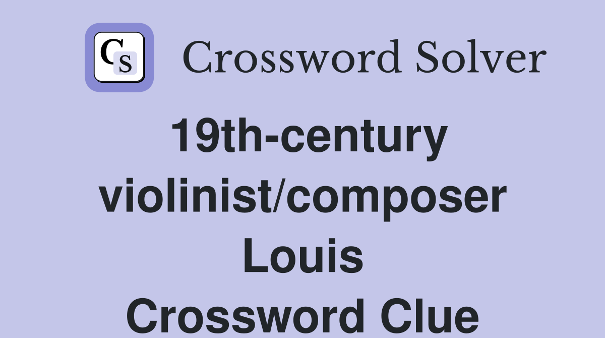 19th-century violinist/composer Louis Crossword Clue