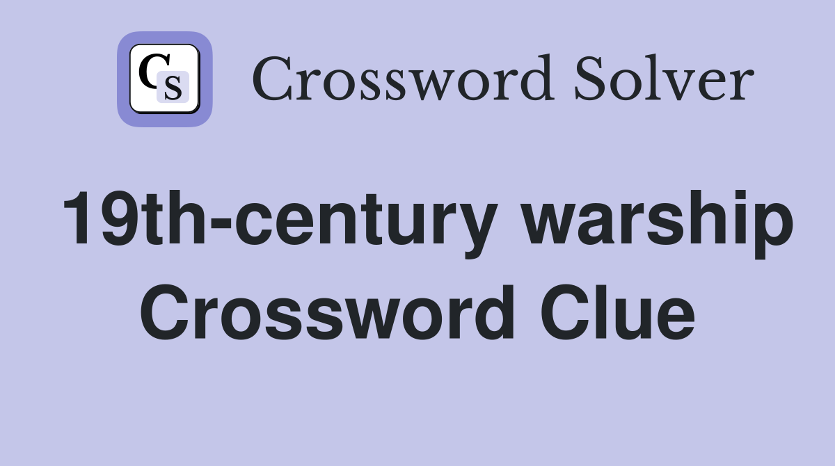 19th-century warship Crossword Clue