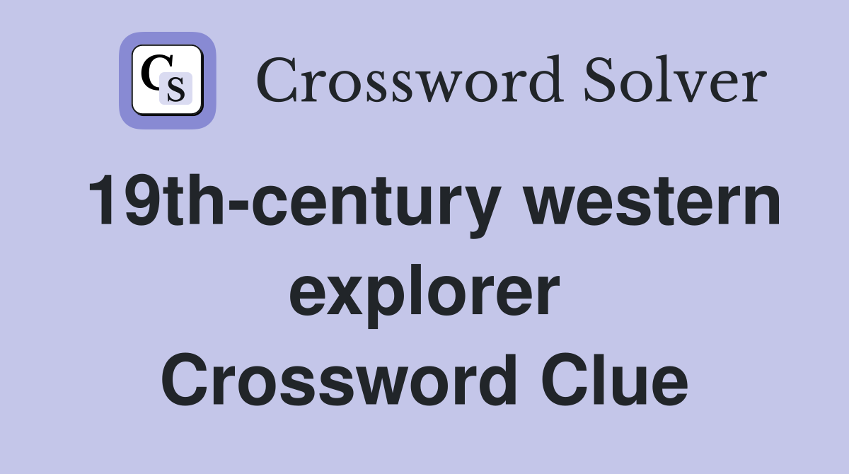 19th-century western explorer Crossword Clue