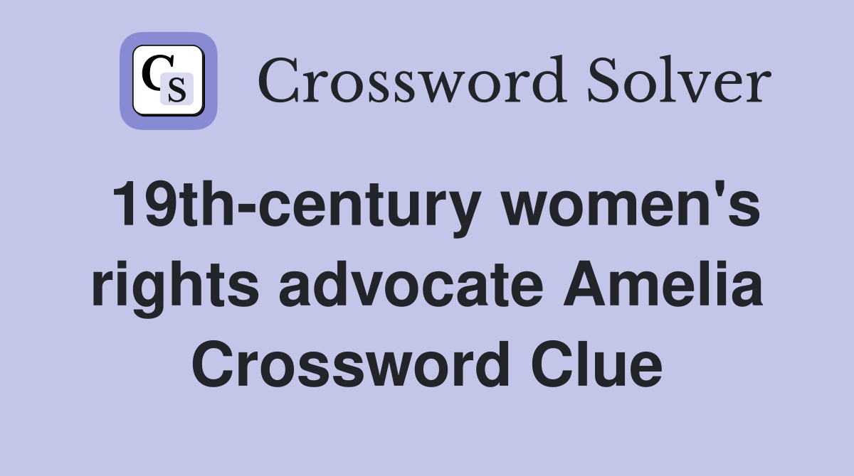 19th-century women's rights advocate Amelia Crossword Clue