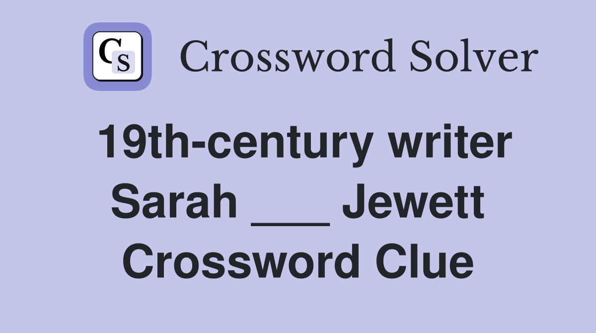 19th-century writer Sarah ___ Jewett Crossword Clue
