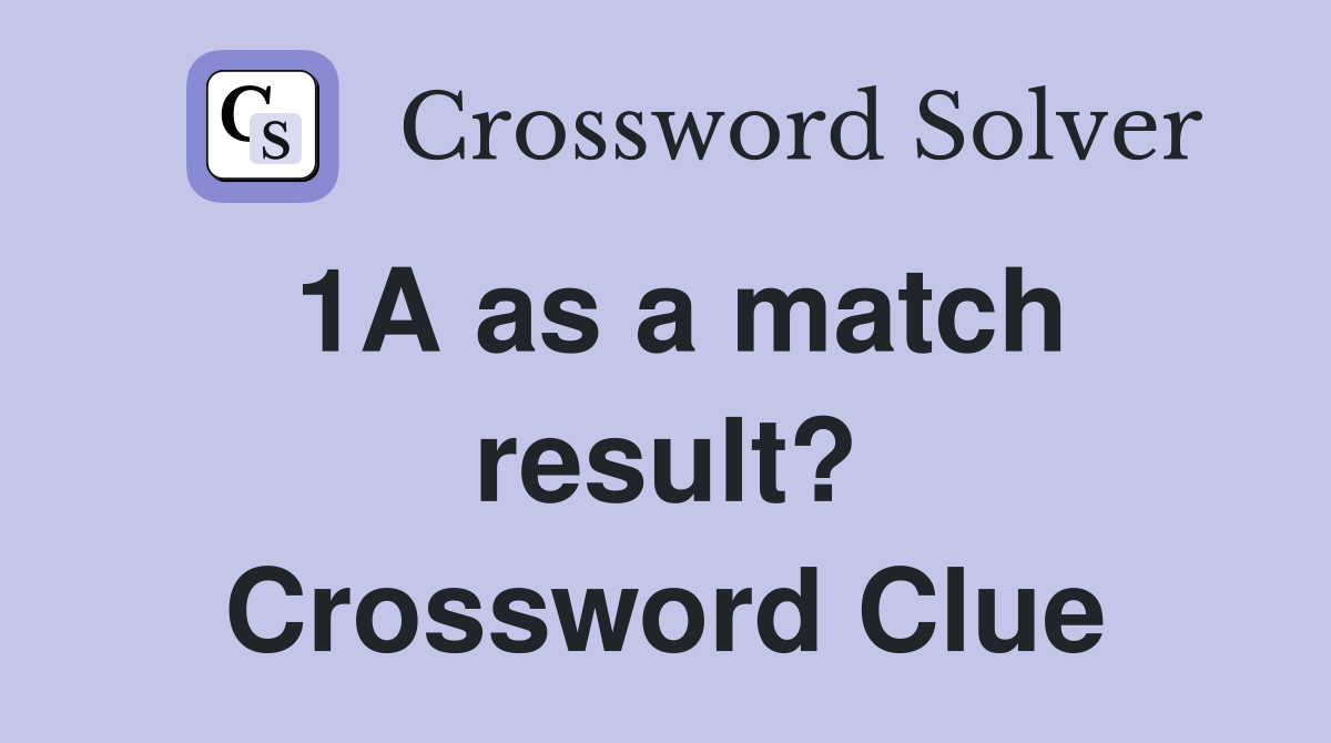 1A as a match result? Crossword Clue