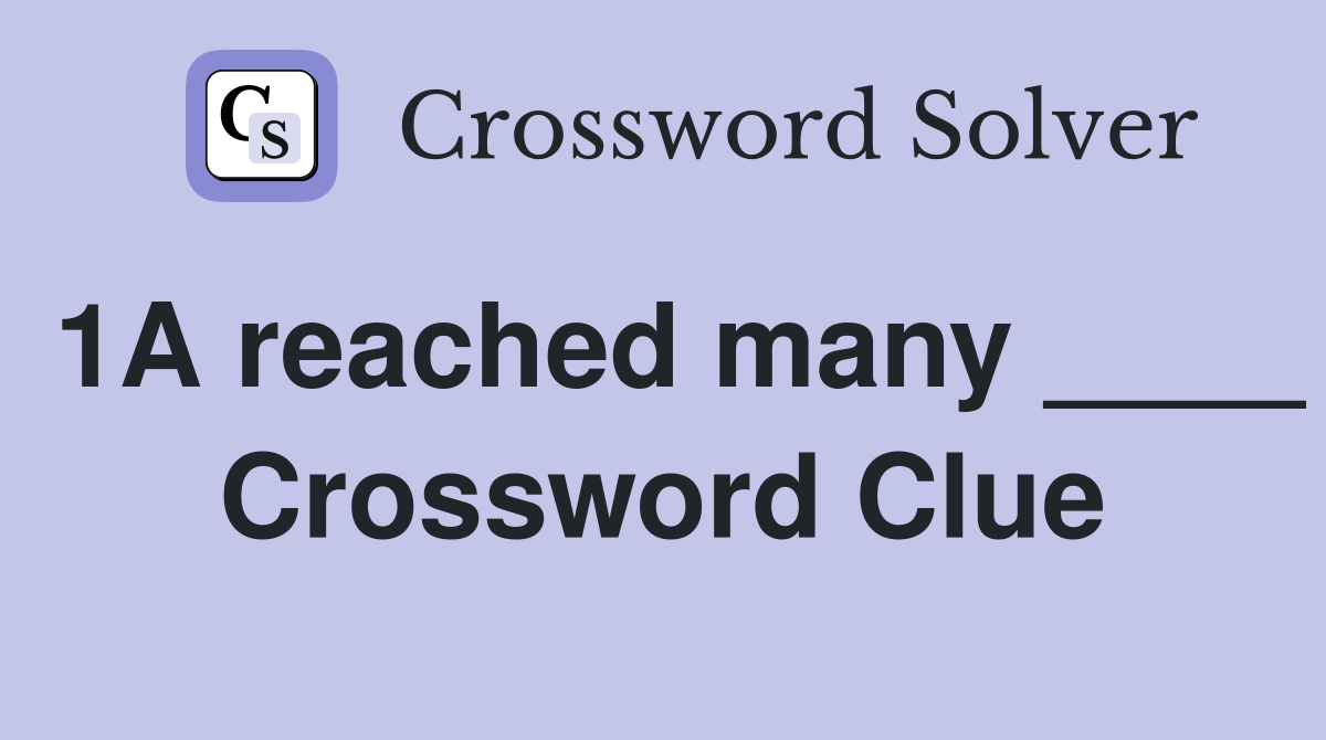 1A reached many ____ Crossword Clue
