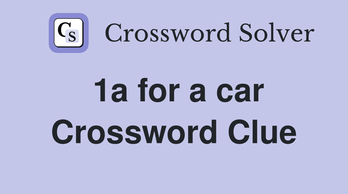 1a for a car Crossword Clue
