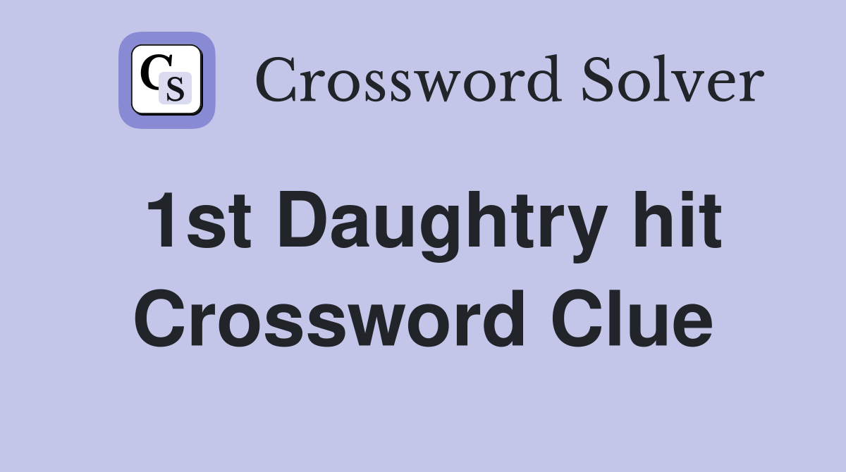 1st Daughtry hit Crossword Clue