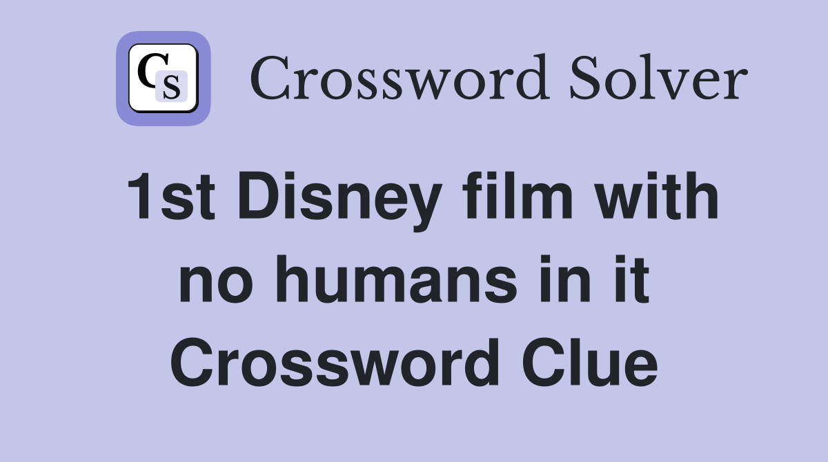 1st Disney film with no humans in it Crossword Clue