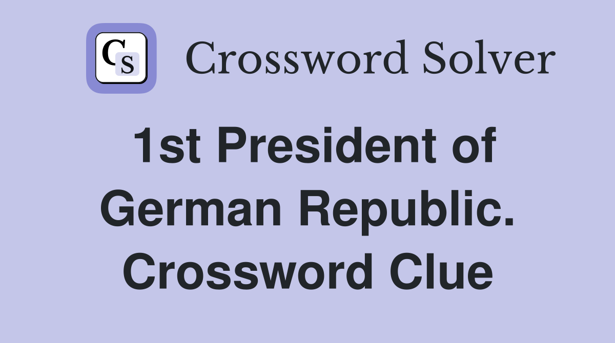 1st President of German Republic. Crossword Clue