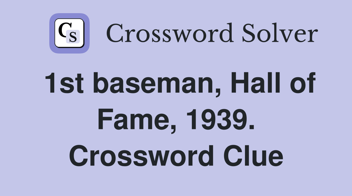1st baseman, Hall of Fame, 1939. Crossword Clue