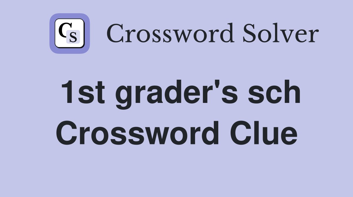 1st grader's sch Crossword Clue