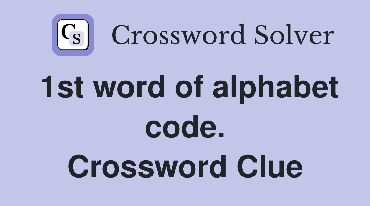 1st word of alphabet code. Crossword Clue