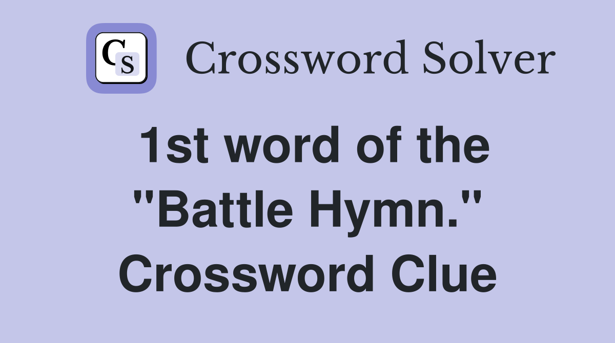1st word of the "Battle Hymn." Crossword Clue