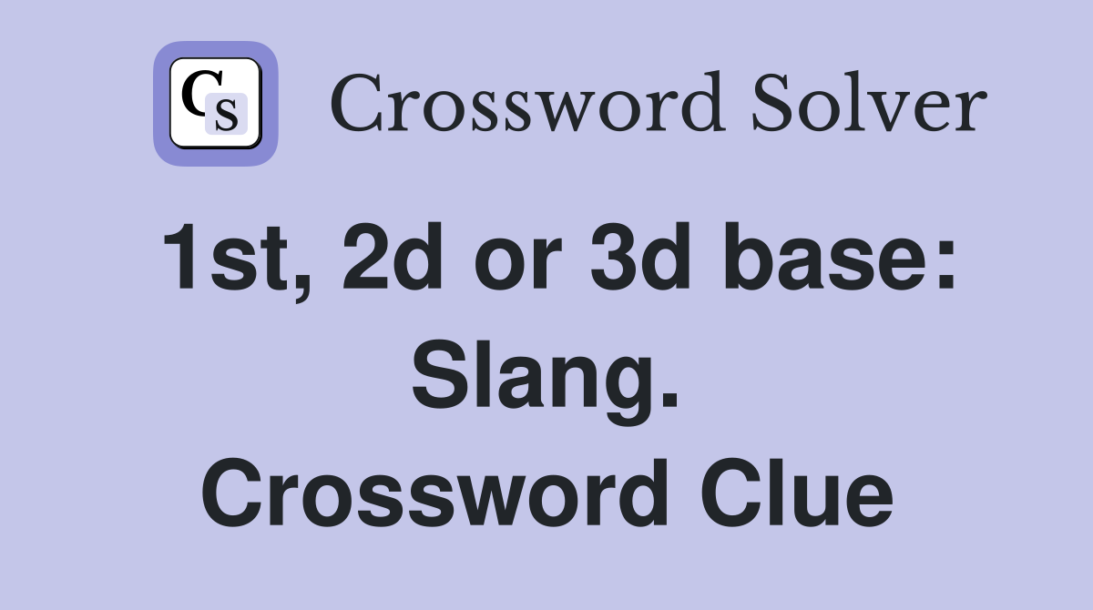 1st, 2d or 3d base: Slang. Crossword Clue